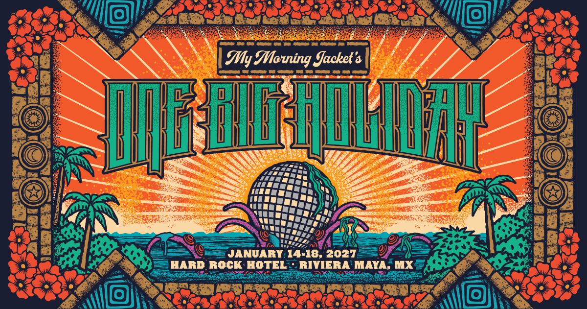 One Big Holiday | Jan. 14-18, 2027 - My Morning Jacket's One Big